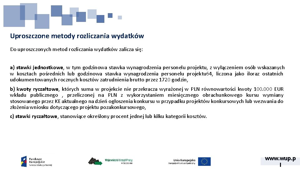 Uproszczone metody rozliczania wydatków Do uproszczonych metod rozliczania wydatków zalicza się: a) stawki jednostkowe,