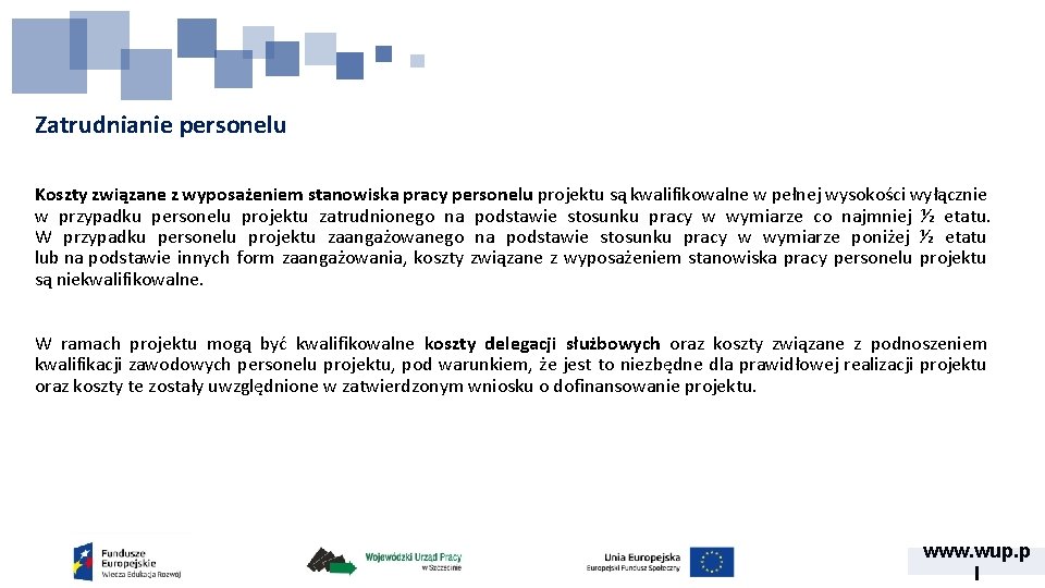 Zatrudnianie personelu Koszty związane z wyposażeniem stanowiska pracy personelu projektu są kwalifikowalne w pełnej