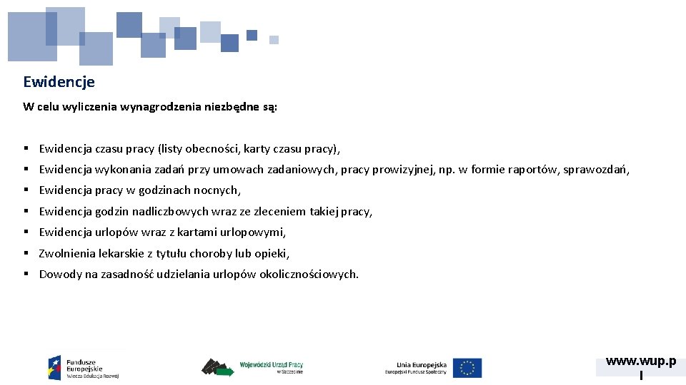 Ewidencje W celu wyliczenia wynagrodzenia niezbędne są: § Ewidencja czasu pracy (listy obecności, karty