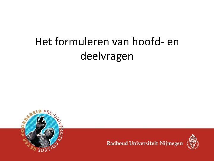 Het formuleren van hoofd- en deelvragen 