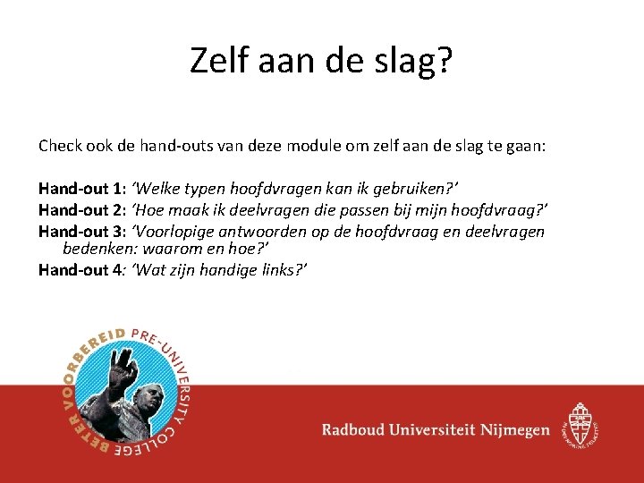 Zelf aan de slag? Check ook de hand-outs van deze module om zelf aan Zelf aan de slag? Check ook de hand-outs van deze module om zelf aan