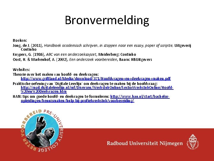 Bronvermelding Boeken: Jong, de J. (2011), Handboek academisch schrijven, in stappen naar een essay, Bronvermelding Boeken: Jong, de J. (2011), Handboek academisch schrijven, in stappen naar een essay,
