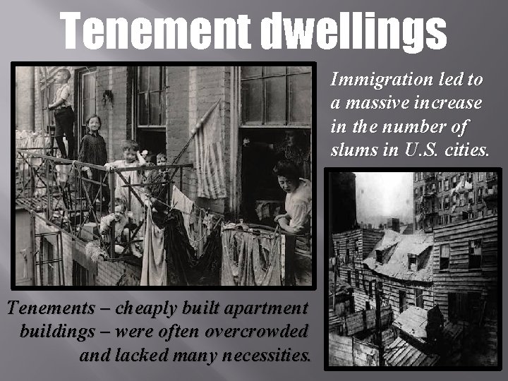Tenement dwellings Immigration led to a massive increase in the number of slums in
