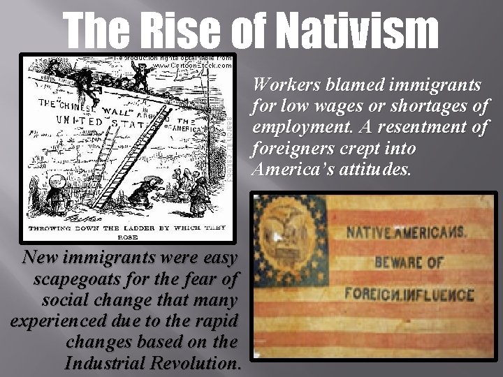 The Rise of Nativism Workers blamed immigrants for low wages or shortages of employment.