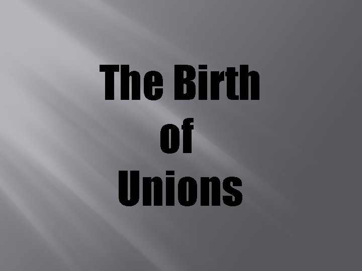 The Birth of Unions 