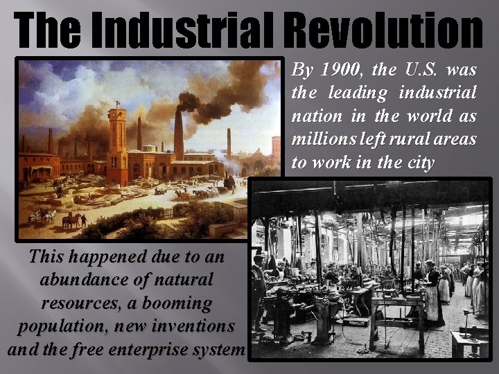 The Industrial Revolution By 1900, the U. S. was the leading industrial nation in