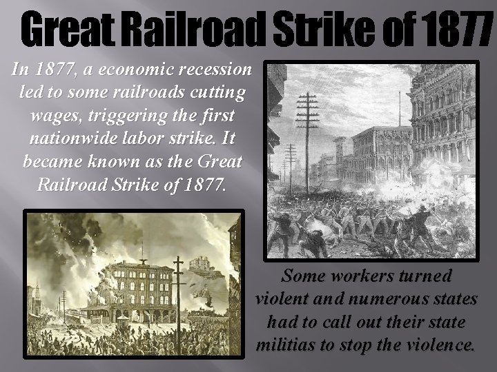 Great Railroad Strike of 1877 In 1877, a economic recession led to some railroads