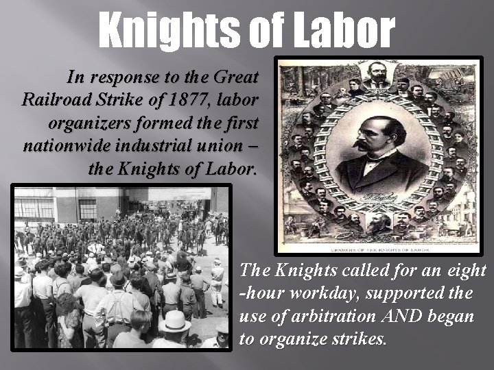 Knights of Labor In response to the Great Railroad Strike of 1877, labor organizers