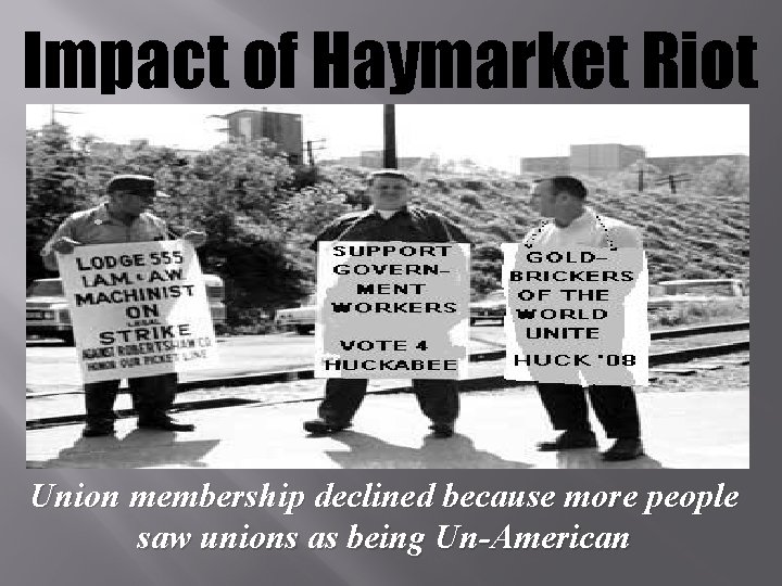 Impact of Haymarket Riot Union membership declined because more people saw unions as being