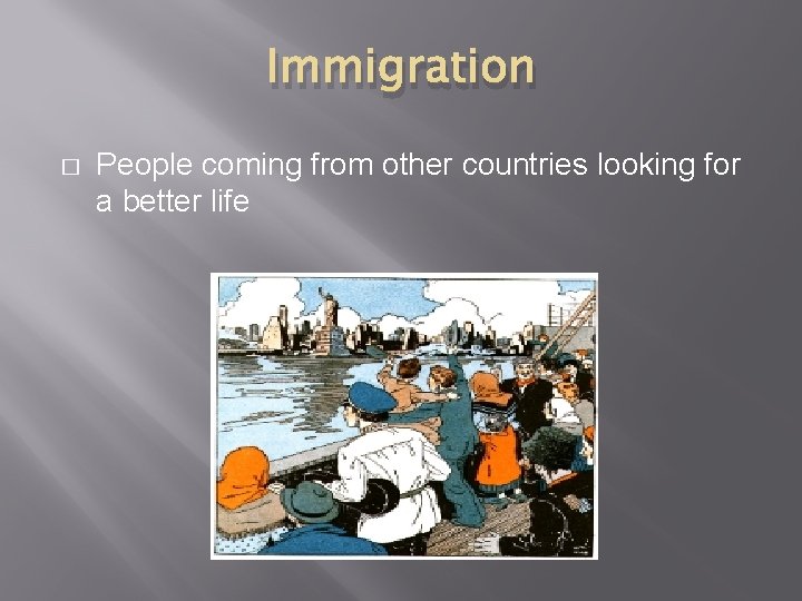 Immigration � People coming from other countries looking for a better life 