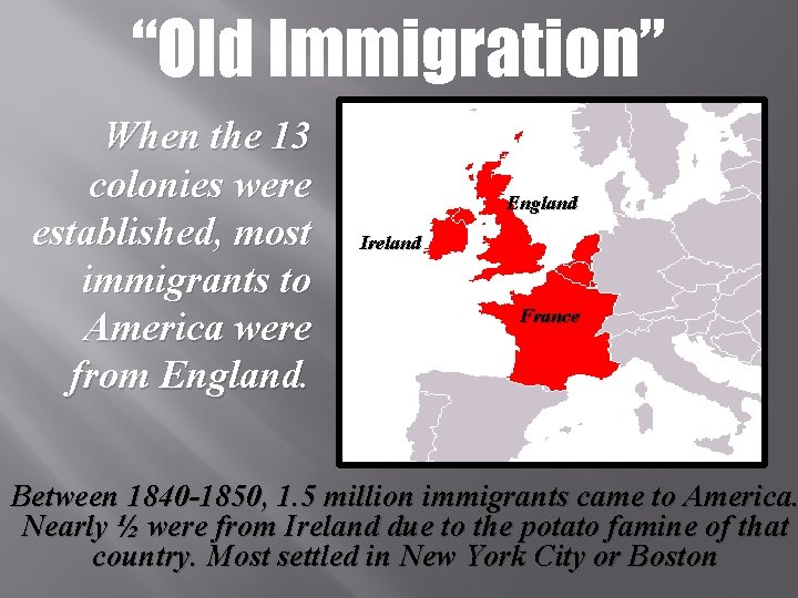 “Old Immigration” When the 13 colonies were established, most immigrants to America were from