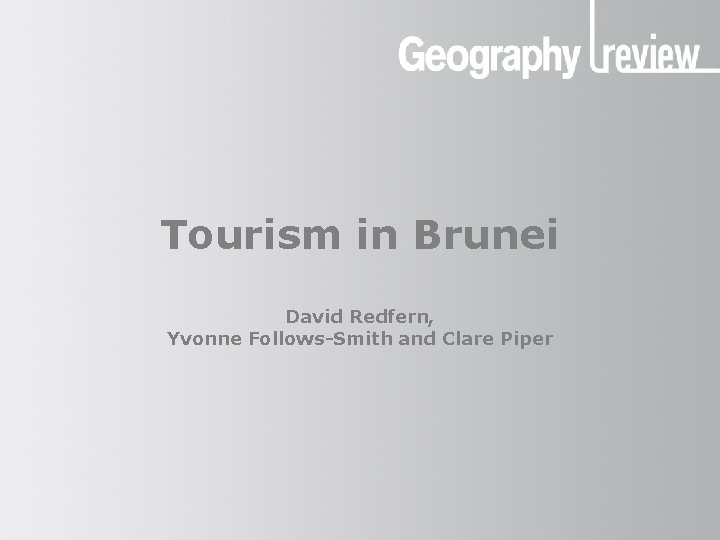 Tourism in Brunei David Redfern, Yvonne Follows-Smith and Clare Piper 