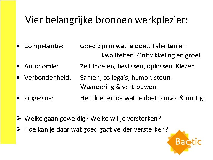 Vier belangrijke bronnen werkplezier: • Competentie: Goed zijn in wat je doet. Talenten en