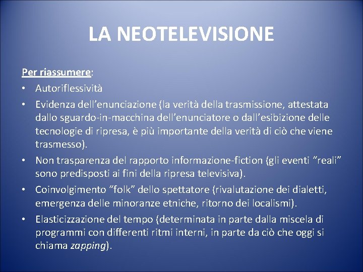 LA NEOTELEVISIONE Per riassumere: • Autoriflessività • Evidenza dell’enunciazione (la verità della trasmissione, attestata