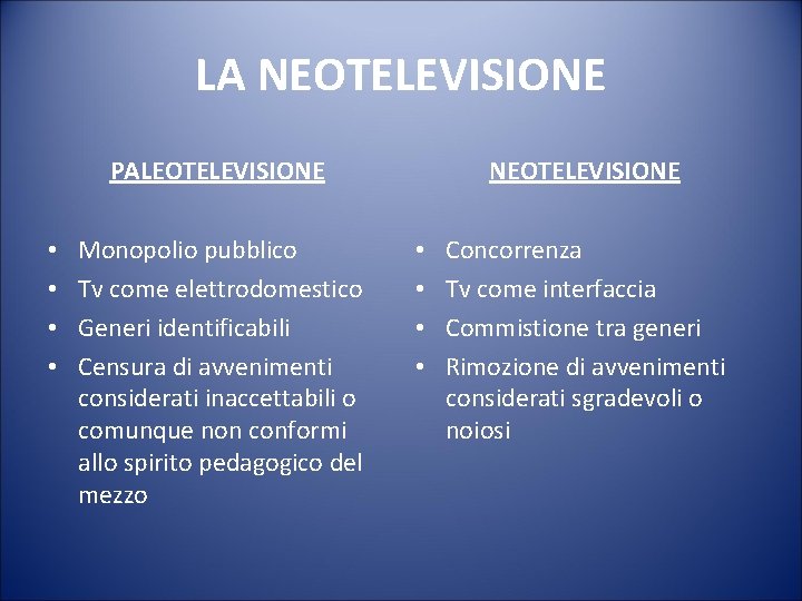 LA NEOTELEVISIONE PALEOTELEVISIONE • • Monopolio pubblico Tv come elettrodomestico Generi identificabili Censura di