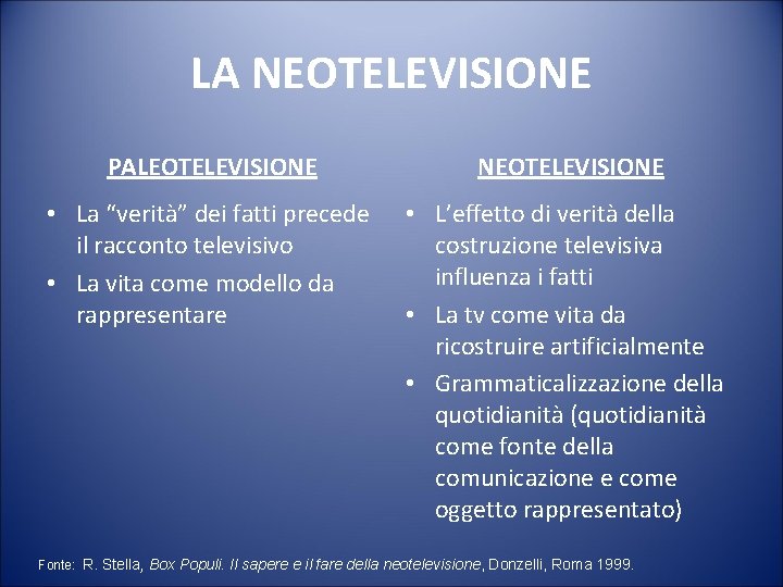 LA NEOTELEVISIONE PALEOTELEVISIONE NEOTELEVISIONE • La “verità” dei fatti precede il racconto televisivo •