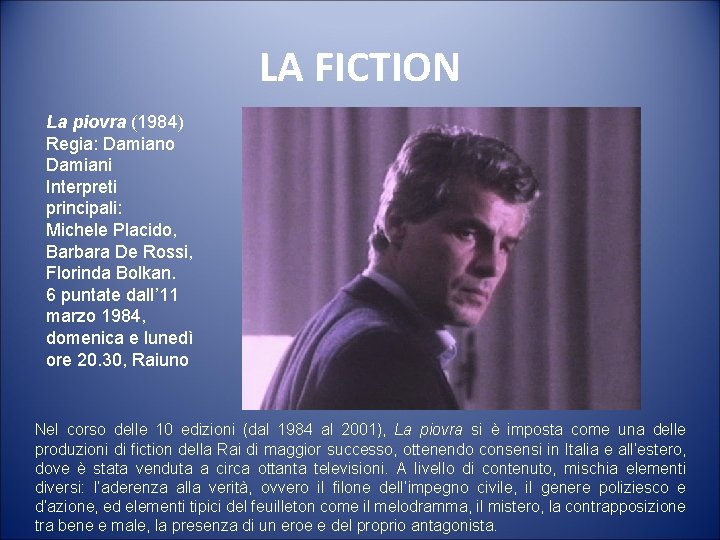 LA FICTION La piovra (1984) Regia: Damiano Damiani Interpreti principali: Michele Placido, Barbara De