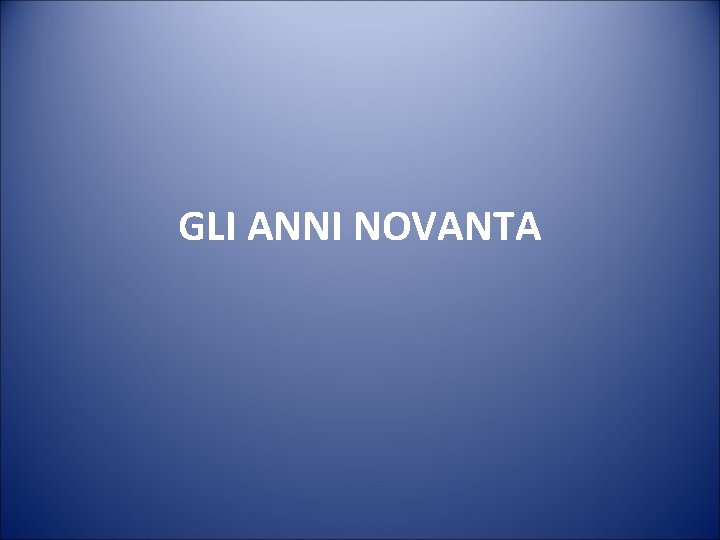 GLI ANNI NOVANTA 