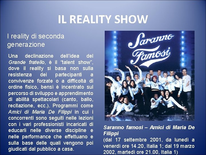 IL REALITY SHOW I reality di seconda generazione Una declinazione dell’idea del Grande fratello,
