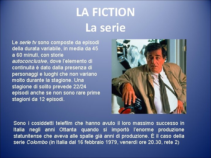 LA FICTION La serie Le serie tv sono composte da episodi della durata variabile,