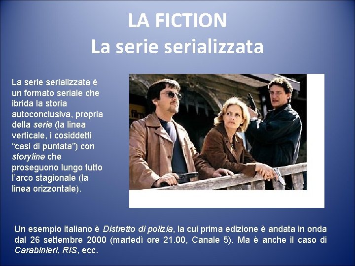 LA FICTION La serie serializzata è un formato seriale che ibrida la storia autoconclusiva,