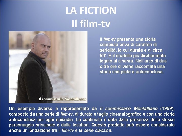 LA FICTION Il film-tv presenta una storia compiuta priva di caratteri di serialità, la