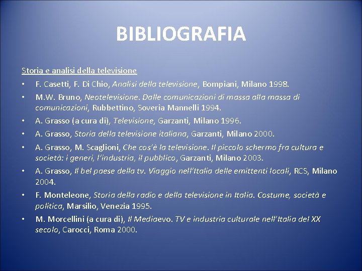 BIBLIOGRAFIA Storia e analisi della televisione • F. Casetti, F. Di Chio, Analisi della