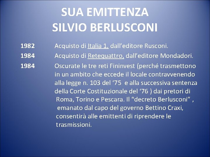 SUA EMITTENZA SILVIO BERLUSCONI 1982 1984 Acquisto di Italia 1, dall’editore Rusconi. Acquisto di