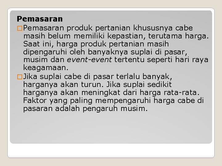 Pemasaran � Pemasaran produk pertanian khususnya cabe masih belum memiliki kepastian, terutama harga. Saat