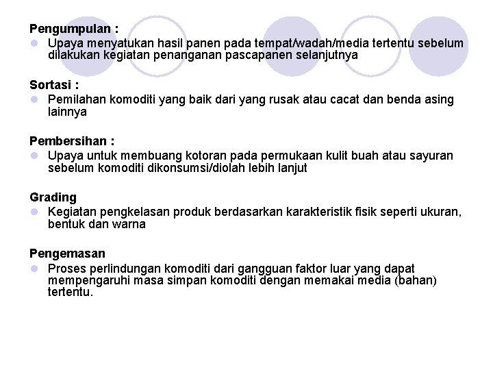 Pengumpulan : l Upaya menyatukan hasil panen pada tempat/wadah/media tertentu sebelum dilakukan kegiatan penanganan