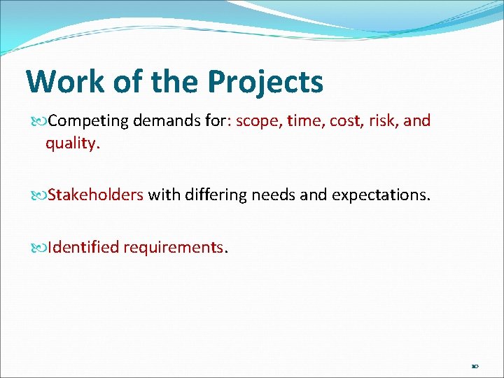 Work of the Projects Competing demands for: scope, time, cost, risk, and quality. Stakeholders