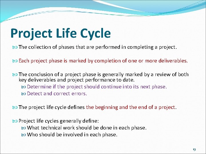 Project Life Cycle The collection of phases that are performed in completing a project.