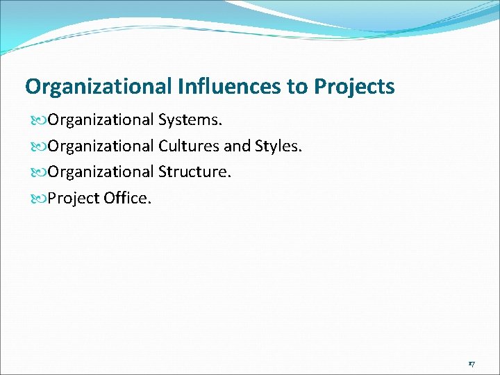Organizational Influences to Projects Organizational Systems. Organizational Cultures and Styles. Organizational Structure. Project Office.
