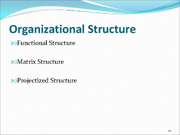Organizational Structure Functional Structure Matrix Structure Projectized Structure 20 