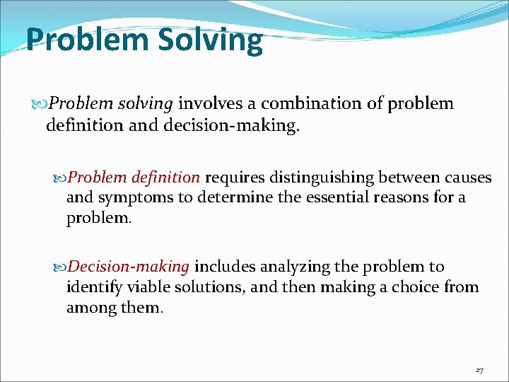 Problem Solving Problem solving involves a combination of problem definition and decision-making. Problem definition