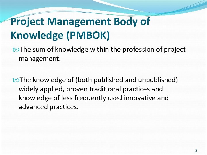 Project Management Body of Knowledge (PMBOK) The sum of knowledge within the profession of