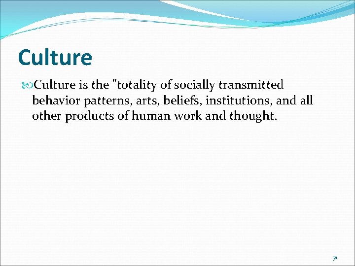 Culture is the "totality of socially transmitted behavior patterns, arts, beliefs, institutions, and all