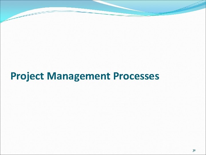 Project Management Processes 32 