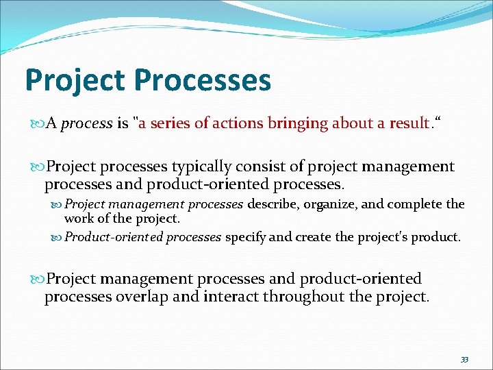 Project Processes A process is "a series of actions bringing about a result. “