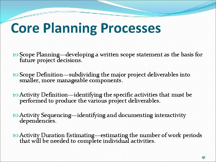 Core Planning Processes Scope Planning—developing a written scope statement as the basis for future