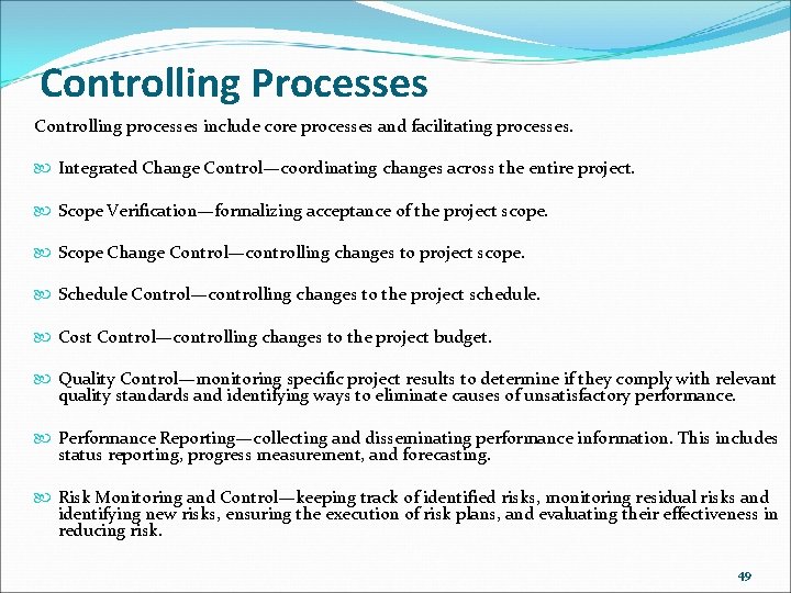 Controlling Processes Controlling processes include core processes and facilitating processes. Integrated Change Control—coordinating changes