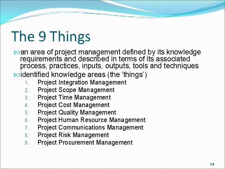 The 9 Things an area of project management defined by its knowledge requirements and