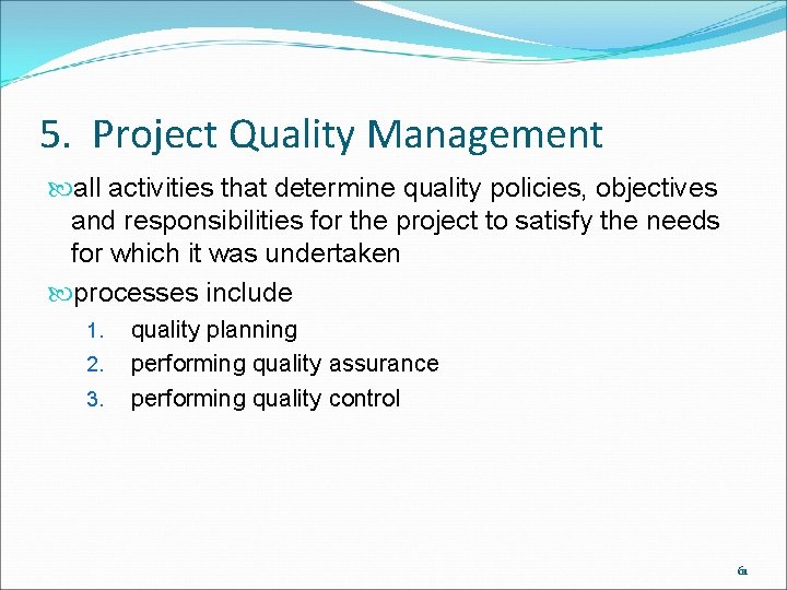 5. Project Quality Management all activities that determine quality policies, objectives and responsibilities for