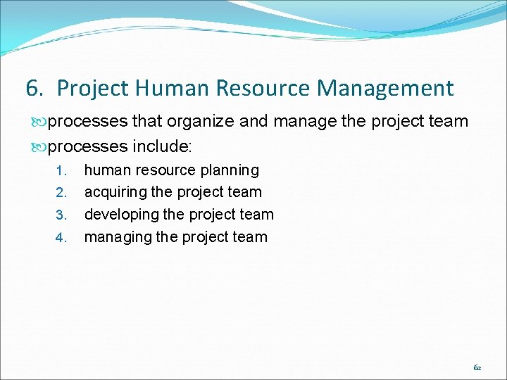 6. Project Human Resource Management processes that organize and manage the project team processes