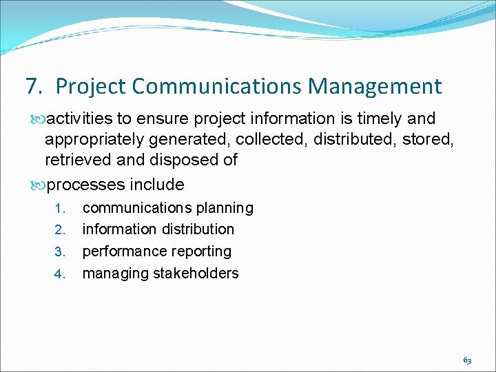 7. Project Communications Management activities to ensure project information is timely and appropriately generated,