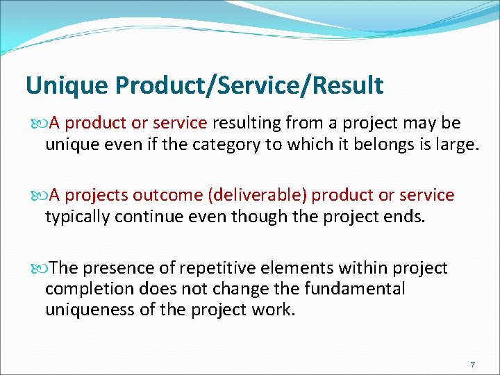 Unique Product/Service/Result A product or service resulting from a project may be unique even
