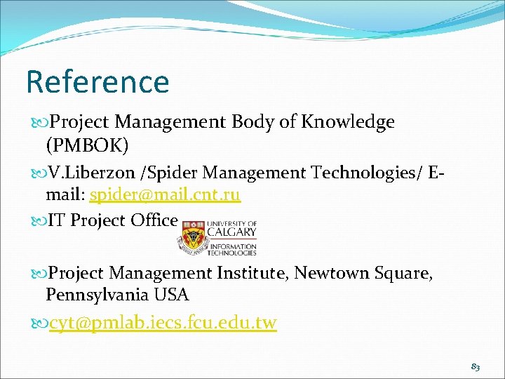 Reference Project Management Body of Knowledge (PMBOK) V. Liberzon /Spider Management Technologies/ Email: spider@mail.