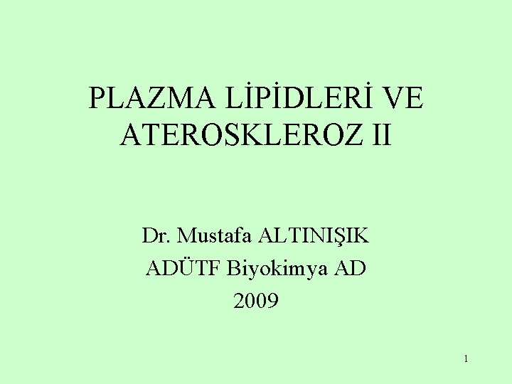 PLAZMA LİPİDLERİ VE ATEROSKLEROZ II Dr. Mustafa ALTINIŞIK ADÜTF Biyokimya AD 2009 1 