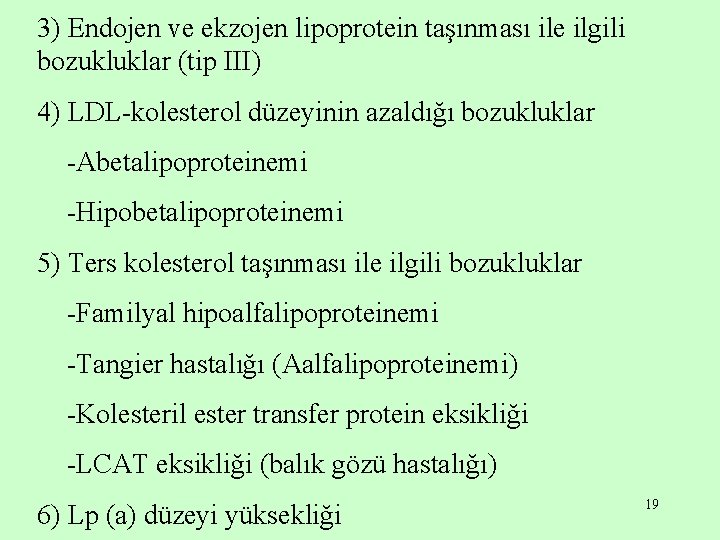 3) Endojen ve ekzojen lipoprotein taşınması ile ilgili bozukluklar (tip III) 4) LDL-kolesterol düzeyinin