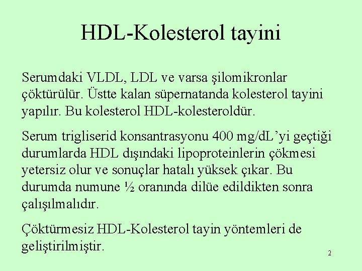 HDL-Kolesterol tayini Serumdaki VLDL, LDL ve varsa şilomikronlar çöktürülür. Üstte kalan süpernatanda kolesterol tayini
